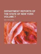 Department Reports of the State of New York Volume 7 di New York edito da Rarebooksclub.com