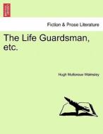 The Life Guardsman, etc. VOL. III di Hugh Mulleneux Walmsley edito da British Library, Historical Print Editions