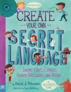 Create Your Own Secret Language: Invent Codes, Ciphers, Hidden Messages, and More di David J. Peterson, Odd Dot edito da ODD DOT