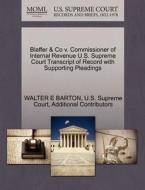 Blaffer & Co V. Commissioner Of Internal Revenue U.s. Supreme Court Transcript Of Record With Supporting Pleadings di Dr Walter E Barton, Additional Contributors edito da Gale, U.s. Supreme Court Records