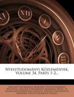 Nyelvtudomanyi Kozlemenyek, Volume 34, Parts 1-2... edito da Nabu Press