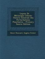 Lecons de Mecanique Celeste: Theorie Generale Des Perturbations Planetaires di Henri Poincare, Eugene Fichot edito da Nabu Press