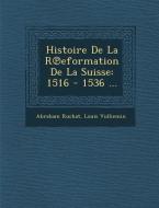 Histoire de La R Eformation de La Suisse: 1516 - 1536 ... di Abraham Ruchat, Louis Vulliemin edito da SARASWATI PR