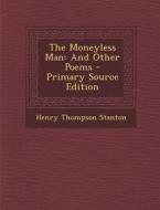 The Moneyless Man: And Other Poems di Henry Thompson Stanton edito da Nabu Press