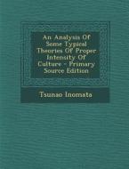 Analysis of Some Typical Theories of Proper Intensity of Culture di Tsunao Inomata edito da Nabu Press