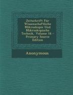 Zeitschrift Fur Wissenschaftliche Mikroskopie Und Mikroskopische Technik, Volume 16 - Primary Source Edition di Anonymous edito da Nabu Press