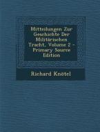 Mitteilungen Zur Geschichte Der Militarischen Tracht, Volume 2 di Richard Knotel edito da Nabu Press
