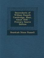 Descendants of William Russell, Cambridge, Mass., about 1640 - Primary Source Edition di Hezekiah Stone Russell edito da Nabu Press
