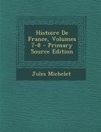 Histoire de France, Volumes 7-8 - Primary Source Edition di Jules Michelet edito da Nabu Press