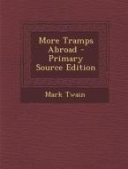 More Tramps Abroad - Primary Source Edition di Mark Twain edito da Nabu Press