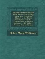 Williams's Letters: Letters from France: Containing Many New Anecdotes Relative to the Fench Revolution, and the Present State of French M di Helen Maria Williams edito da Nabu Press