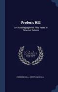 Frederic Hill: An Autobiography of Fifty Years in Times of Reform di Frederic Hill, Constance Hill edito da CHIZINE PUBN