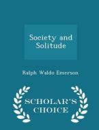 Society And Solitude... - Scholar's Choice Edition di Ralph Waldo Emerson edito da Scholar's Choice