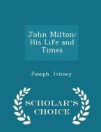 John Milton di Joseph Ivimey edito da Scholar's Choice