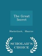 The Great Secret - Scholar's Choice Edition di Maeterlinck Maurice edito da Scholar's Choice