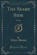 The Seamy Side di Walter Besant edito da Forgotten Books