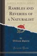 Rambles And Reveries Of A Naturalist (classic Reprint) di William Spiers edito da Forgotten Books