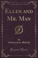Ellen And Mr. Man (classic Reprint) di Gouverneur Morris edito da Forgotten Books