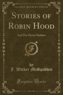 Stories Of Robin Hood di J Walker McSpadden edito da Forgotten Books