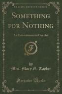 Something For Nothing di Mrs Mary G Taylor edito da Forgotten Books