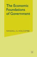 The Economic Foundations of Government di Randall G. Holcombe edito da Palgrave Macmillan