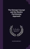 The Entropy Concept And The Hendry Partitioning Approach di Kalwani Manohar U edito da Palala Press