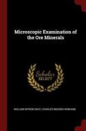 Microscopic Examination of the Ore Minerals di William Myron Davy, Charles Mason Farnham edito da CHIZINE PUBN