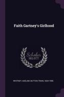 Faith Gartney's Girlhood di Adeline Dutton Train Whitney edito da CHIZINE PUBN