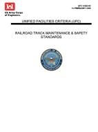 Railroad Track Maintenance and Safety Standards - Unified Facilities Criteria (UFC) di U. S. Army Corps of Engineers edito da Lulu.com