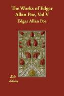 The Works of Edgar Allan Poe, Vol V di Edgar Allan Poe edito da ECHO LIB