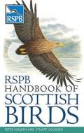 Rspb Handbook Of Scottish Birds di Peter Holden, Stuart Housden edito da Bloomsbury Publishing Plc