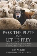 Pa$$ The Plate And Let Us Prey di Tim Wirth edito da America Star Books