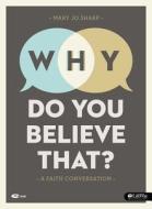 Why Do You Believe That?: A Faith Conversation (DVD Leader Kit) di Mary Jo Sharp edito da Lifeway Church Resources