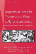 Augustinian Just War Theory and the Wars in Afghanistan and Iraq edito da Lang, Peter