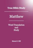 True Bible Study - Matthew di Maura K. Hill edito da Createspace