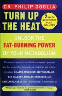 Turn Up the Heat: Unlock the Fat-Burning Power of Your Metabolism di Philip Goglia, Dr Philip Goglia edito da Booksurge Publishing