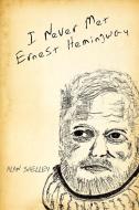 I Never Met Ernest Hemingway di Alan Shelley edito da AUTHORHOUSE