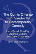 The Comic Offense from Vaudeville to Contemporary Comedy di Rick (Lehman College DesRochers edito da Continuum Publishing Corporation
