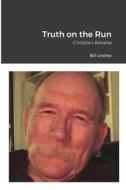 Truth on the Run di Bill Lindley edito da Lulu.com