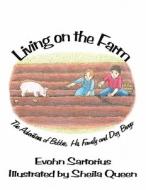 Living on the Farm: The Adventures of Bobbie, His Family and Dog Bingo di Evohn Sartorius edito da America Star Books