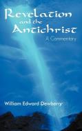 Revelation and the Antichrist di William Edward Dewberry edito da Westbow Press