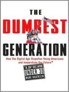 The Dumbest Generation: How the Digital Age Stupefies Young Americans and Jeopardizes Our Future (Or, Don't Trust Anyone Under 30) di Mark Bauerlein edito da Tantor Audio