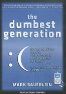 The Dumbest Generation: How the Digital Age Stupefies Young Americans and Jeopardizes Our Future Or, Don't Trust Anyone Under 30 di Mark Bauerlein edito da Tantor Audio