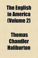 The English In America (volume 2) di Thomas Chandler Haliburton edito da General Books Llc