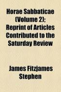 Horae Sabbaticae di James Fitzjames Stephen edito da General Books Llc