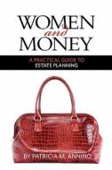 Women and Money a Practical Guide to Estate Planning di Patricia M. Annino edito da Createspace