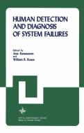 Human Detection and Diagnosis of System Failures di Jens Rasmussen, William B. Rouse edito da Springer US