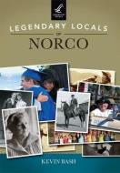 Legendary Locals of Norco di Kevin Bash edito da LEGENDARY LOCALS