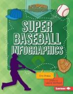 Super Baseball Infographics di Eric Braun edito da LERNER PUB GROUP