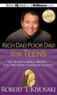 Rich Dad Poor Dad for Teens: The Secrets about Money - That You Don't Learn in School di Robert T. Kiyosaki edito da Rich Dad on Brilliance Audio